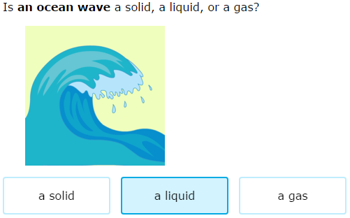 IXL - Classify matter as solid, liquid, or gas (3rd grade science practice)